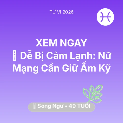 Xem tử vi Song Ngư sinh năm 1977 Nữ Mạng: 🥶 Dễ Bị Cảm Lạnh: Nữ Mạng Song Ngư Cần Giữ Ấm Kỹ