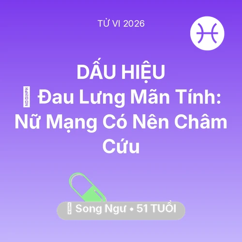 Vận hạn Song Ngư sinh năm 1975 trong năm (2026): 👵 Đau Lưng Mãn Tính: Nữ Mạng Song Ngư Có Nên Châm Cứu
