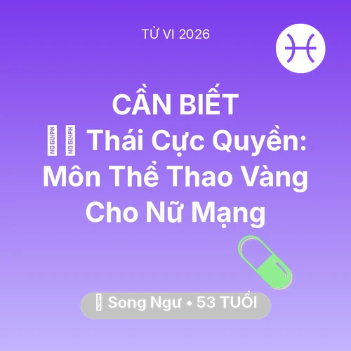 Vận hạn Song Ngư sinh năm 1973 trong năm (2026): 🧘‍♂️ Thái Cực Quyền: Môn Thể Thao Vàng Cho Nữ Mạng Song Ngư