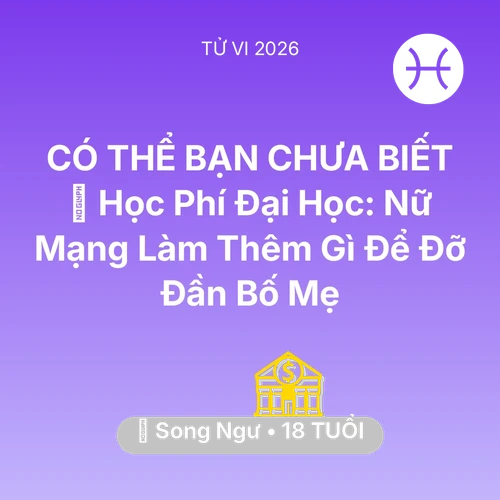 Xem tử vi Song Ngư sinh năm 2008 Nữ Mạng: 🎓 Học Phí Đại Học: Nữ Mạng Song Ngư Làm Thêm Gì Để Đỡ Đần Bố Mẹ