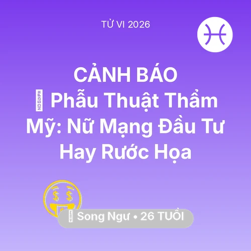 Vận hạn Song Ngư sinh năm 2000 trong năm (2026): 💄 Phẫu Thuật Thẩm Mỹ: Nữ Mạng Song Ngư Đầu Tư Hay Rước Họa