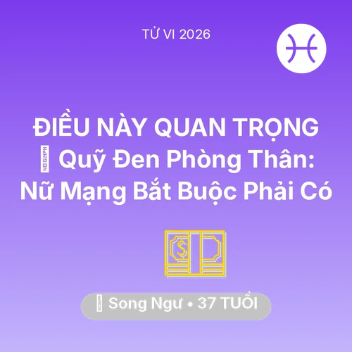 Vận hạn Song Ngư sinh năm 1989 trong năm (2026): 💰 Quỹ Đen Phòng Thân: Nữ Mạng Song Ngư Bắt Buộc Phải Có