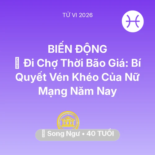 Xem tử vi Song Ngư sinh năm 1986 Nữ Mạng: 🛒 Đi Chợ Thời Bão Giá: Bí Quyết Vén Khéo Của Nữ Mạng Song Ngư Năm Nay