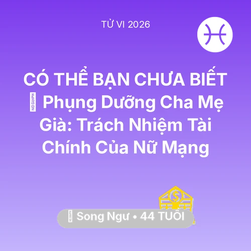 Vận hạn Song Ngư sinh năm 1982 trong năm (2026): 👵 Phụng Dưỡng Cha Mẹ Già: Trách Nhiệm Tài Chính Của Nữ Mạng Song Ngư