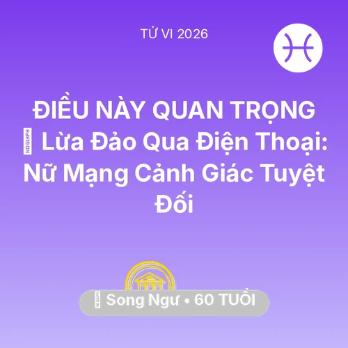 Tử vi Song Ngư sinh năm 1966 trong năm 2026: 📉 Lừa Đảo Qua Điện Thoại: Nữ Mạng Song Ngư Cảnh Giác Tuyệt Đối