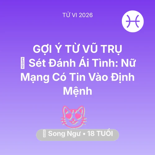Vận hạn Song Ngư sinh năm 2008 trong năm (2026): 💘 Sét Đánh Ái Tình: Nữ Mạng Song Ngư Có Tin Vào Định Mệnh