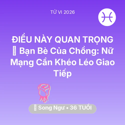 Xem tử vi Song Ngư sinh năm 1990 Nữ Mạng: 🥂 Bạn Bè Của Chồng: Nữ Mạng Song Ngư Cần Khéo Léo Giao Tiếp