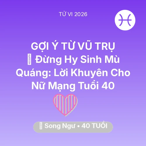 Tử vi Song Ngư sinh năm 1986 trong năm 2026: 🛑 Đừng Hy Sinh Mù Quáng: Lời Khuyên Cho Nữ Mạng Song Ngư Tuổi 40