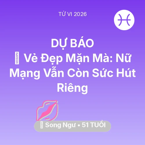Tử vi Song Ngư sinh năm 1975 trong năm 2026: 🌹 Vẻ Đẹp Mặn Mà: Nữ Mạng Song Ngư Vẫn Còn Sức Hút Riêng