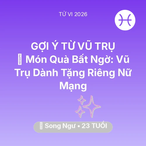 Xem tử vi Song Ngư sinh năm 2003 Nữ Mạng: 🎁 Món Quà Bất Ngờ: Vũ Trụ Dành Tặng Riêng Nữ Mạng Song Ngư