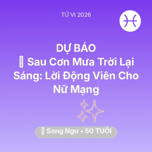 Tử vi Song Ngư sinh năm 1976 trong năm 2026: 🌈 Sau Cơn Mưa Trời Lại Sáng: Lời Động Viên Cho Nữ Mạng Song Ngư