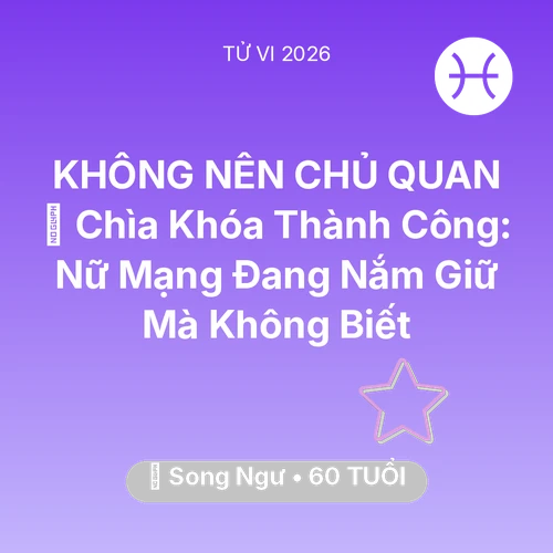 Tử vi Song Ngư sinh năm 1966 trong năm 2026: 🗝️ Chìa Khóa Thành Công: Nữ Mạng Song Ngư Đang Nắm Giữ Mà Không Biết