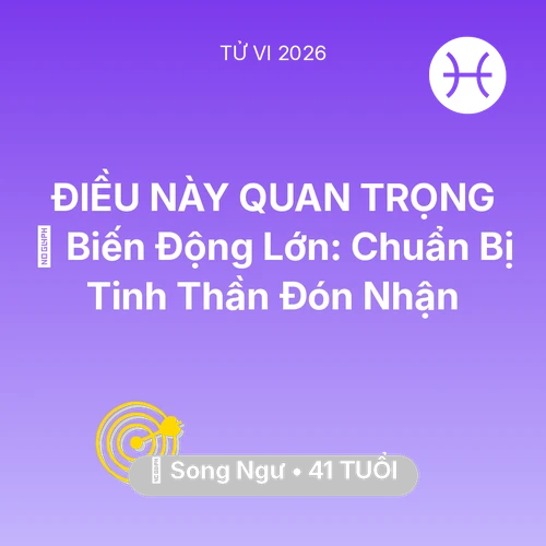 Tử vi Song Ngư sinh năm 1985 trong năm 2026: 🌪️ Biến Động Lớn: Song Ngư Chuẩn Bị Tinh Thần Đón Nhận