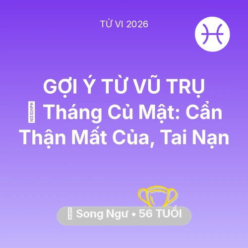 Vận hạn Song Ngư sinh năm 1970 trong năm (2026): 🛑 Tháng Củ Mật: Song Ngư Cẩn Thận Mất Của, Tai Nạn
