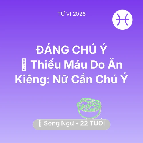 Vận hạn Song Ngư sinh năm 2004 trong năm (2026): 🩸 Thiếu Máu Do Ăn Kiêng: Song Ngư Nữ Cần Chú Ý