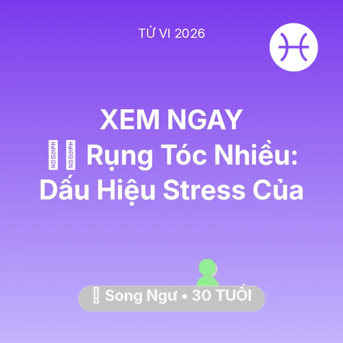Vận hạn Song Ngư sinh năm 1996 trong năm (2026): 💇‍♀️ Rụng Tóc Nhiều: Dấu Hiệu Stress Của Song Ngư