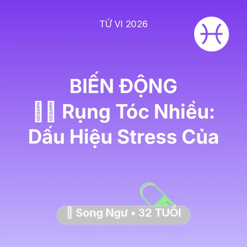 Xem tử vi Song Ngư sinh năm 1994 : 💇‍♀️ Rụng Tóc Nhiều: Dấu Hiệu Stress Của Song Ngư