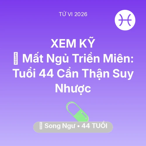 Tử vi Song Ngư sinh năm 1982 trong năm 2026: 💤 Mất Ngủ Triền Miên: Song Ngư Tuổi 44 Cẩn Thận Suy Nhược