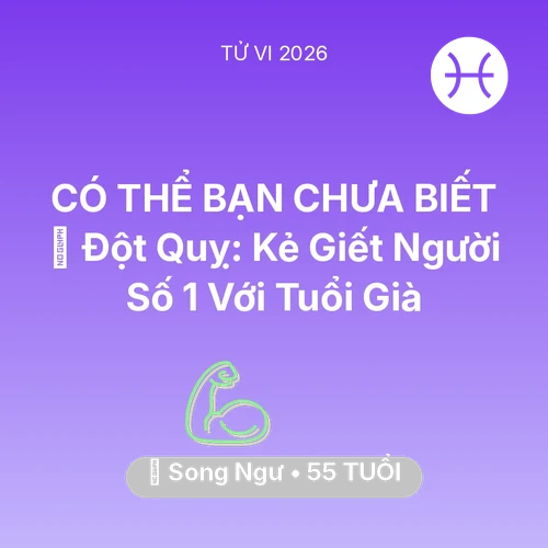 Xem tử vi Song Ngư sinh năm 1971 : 🛑 Đột Quỵ: Kẻ Giết Người Số 1 Với Song Ngư Tuổi Già