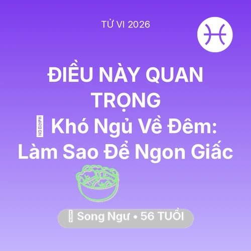 Tử vi Song Ngư sinh năm 1970 trong năm 2026: 🛌 Khó Ngủ Về Đêm: Song Ngư Làm Sao Để Ngon Giấc