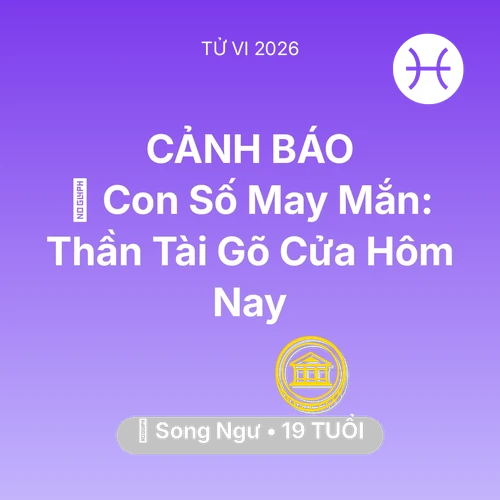Xem tử vi Song Ngư sinh năm 2007 : 🌟 Con Số May Mắn: Thần Tài Gõ Cửa Song Ngư Hôm Nay