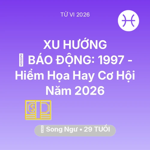Vận hạn Song Ngư sinh năm 1997 trong năm (2026): 🚨 BÁO ĐỘNG: Song Ngư 1997 - Hiểm Họa Hay Cơ Hội Năm 2026
