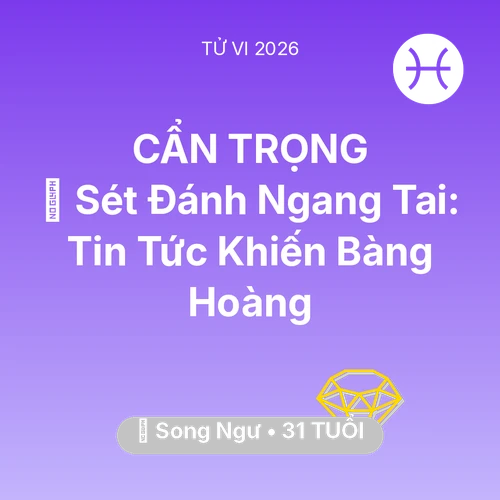 Vận hạn Song Ngư sinh năm 1995 trong năm (2026): ⚡ Sét Đánh Ngang Tai: Tin Tức Khiến Song Ngư Bàng Hoàng
