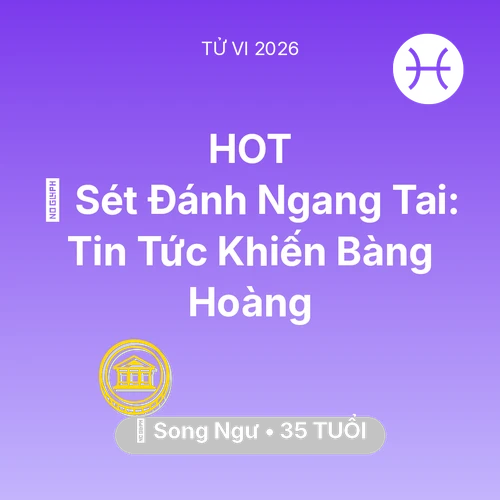 Vận hạn Song Ngư sinh năm 1991 trong năm (2026): ⚡ Sét Đánh Ngang Tai: Tin Tức Khiến Song Ngư Bàng Hoàng
