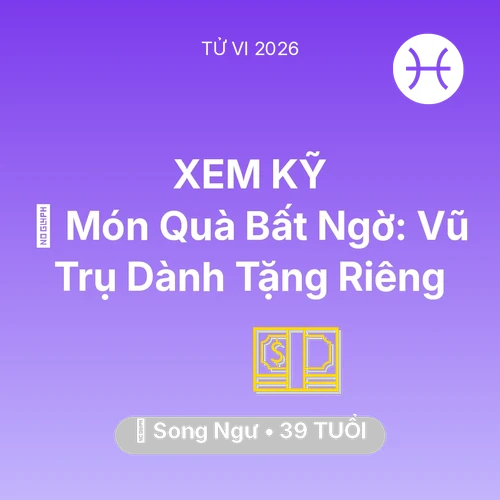 Xem tử vi Song Ngư sinh năm 1987 : 🎁 Món Quà Bất Ngờ: Vũ Trụ Dành Tặng Riêng Song Ngư