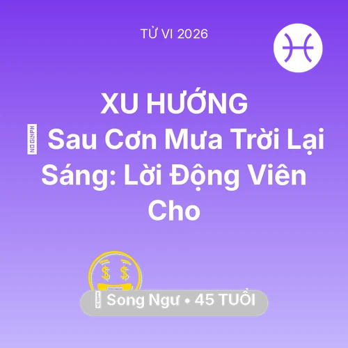 Tử vi Song Ngư sinh năm 1981 trong năm 2026: 🌈 Sau Cơn Mưa Trời Lại Sáng: Lời Động Viên Cho Song Ngư