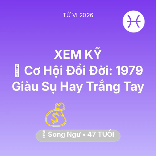 Xem tử vi Song Ngư sinh năm 1979 : 💰 Cơ Hội Đổi Đời: Song Ngư 1979 Giàu Sụ Hay Trắng Tay