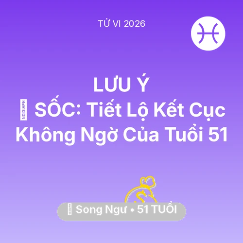 Tử vi Song Ngư sinh năm 1975 trong năm 2026: 😱 SỐC: Tiết Lộ Kết Cục Không Ngờ Của Song Ngư Tuổi 51