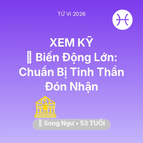 Tử vi Song Ngư sinh năm 1973 trong năm 2026: 🌪️ Biến Động Lớn: Song Ngư Chuẩn Bị Tinh Thần Đón Nhận