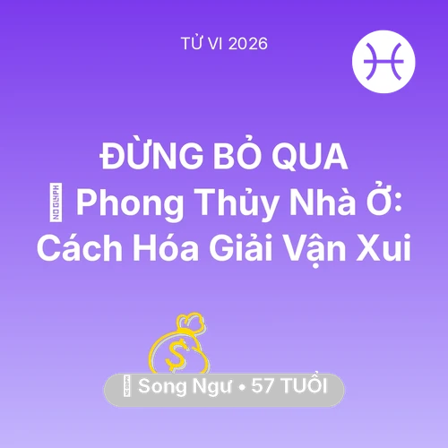 Vận hạn Song Ngư sinh năm 1969 trong năm (2026): 🏠 Phong Thủy Nhà Ở: Cách Song Ngư Hóa Giải Vận Xui