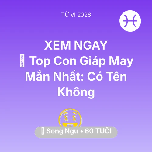 Vận hạn Song Ngư sinh năm 1966 trong năm (2026): 🏆 Top Con Giáp May Mắn Nhất: Có Tên Song Ngư Không