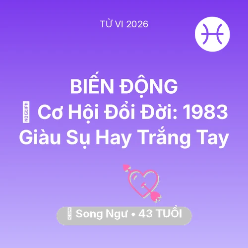 Xem tử vi Song Ngư sinh năm 1983 : 💰 Cơ Hội Đổi Đời: Song Ngư 1983 Giàu Sụ Hay Trắng Tay