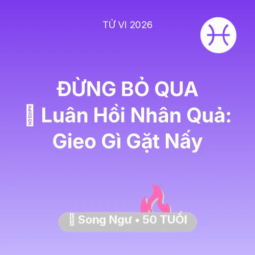 Vận hạn Song Ngư sinh năm 1976 trong năm (2026): 🕊️ Luân Hồi Nhân Quả: Song Ngư Gieo Gì Gặt Nấy