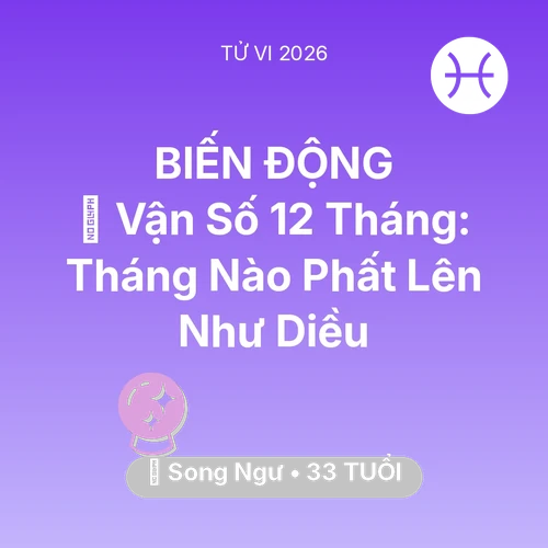 Tử vi Song Ngư sinh năm 1993 trong năm 2026: 📈 Vận Số 12 Tháng: Tháng Nào Song Ngư Phất Lên Như Diều