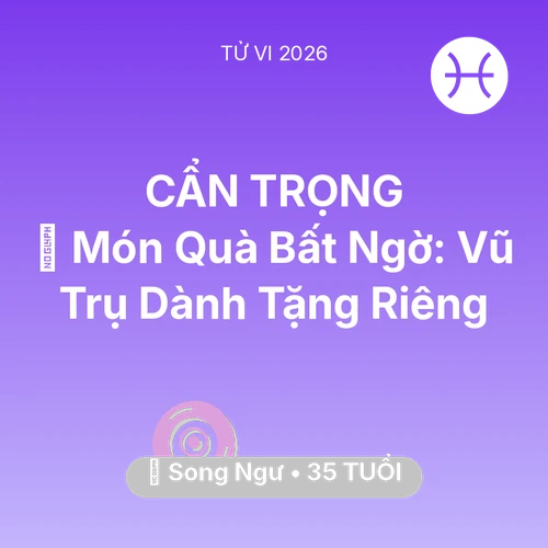 Vận hạn Song Ngư sinh năm 1991 trong năm (2026): 🎁 Món Quà Bất Ngờ: Vũ Trụ Dành Tặng Riêng Song Ngư