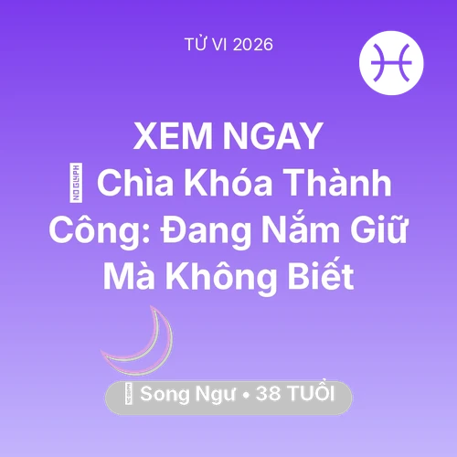 Vận hạn Song Ngư sinh năm 1988 trong năm (2026): 🗝️ Chìa Khóa Thành Công: Song Ngư Đang Nắm Giữ Mà Không Biết