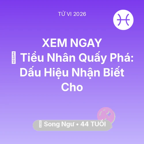 Vận hạn Song Ngư sinh năm 1982 trong năm (2026): 👺 Tiểu Nhân Quấy Phá: Dấu Hiệu Nhận Biết Cho Song Ngư