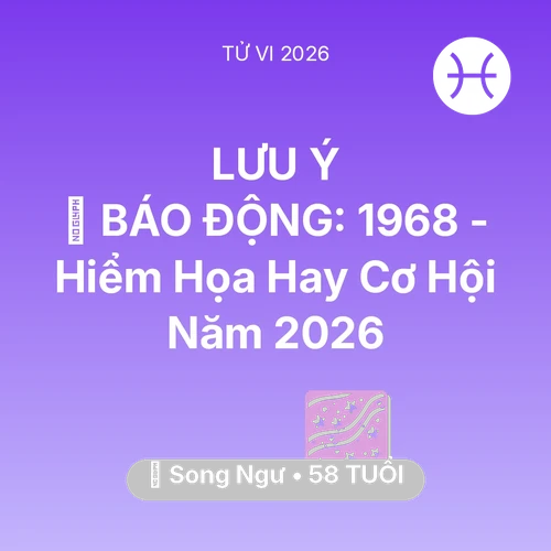 Xem tử vi Song Ngư sinh năm 1968 : 🚨 BÁO ĐỘNG: Song Ngư 1968 - Hiểm Họa Hay Cơ Hội Năm 2026