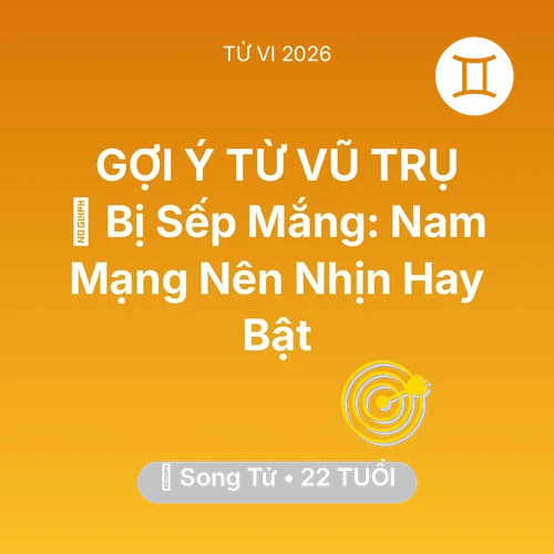 Tử vi Song Tử sinh năm 2004 trong năm 2026: 🤬 Bị Sếp Mắng: Nam Mạng Song Tử Nên Nhịn Hay Bật