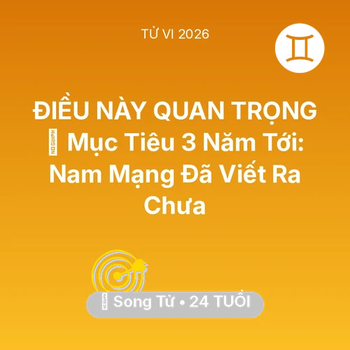 Tử vi Song Tử sinh năm 2002 trong năm 2026: 🏆 Mục Tiêu 3 Năm Tới: Nam Mạng Song Tử Đã Viết Ra Chưa