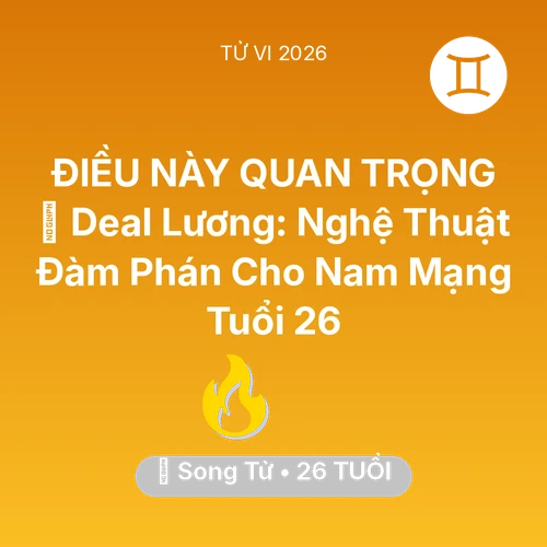 Tử vi Song Tử sinh năm 2000 trong năm 2026: 💰 Deal Lương: Nghệ Thuật Đàm Phán Cho Nam Mạng Song Tử Tuổi 26