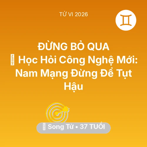 Tử vi Song Tử sinh năm 1989 trong năm 2026: 📚 Học Hỏi Công Nghệ Mới: Nam Mạng Song Tử Đừng Để Tụt Hậu