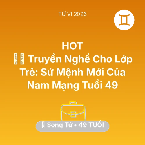 Tử vi Song Tử sinh năm 1977 trong năm 2026: 👨‍🏫 Truyền Nghề Cho Lớp Trẻ: Sứ Mệnh Mới Của Nam Mạng Song Tử Tuổi 49