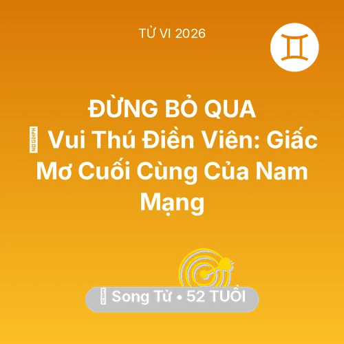 Vận hạn Song Tử sinh năm 1974 trong năm (2026): 👴 Vui Thú Điền Viên: Giấc Mơ Cuối Cùng Của Nam Mạng Song Tử