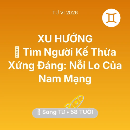Vận hạn Song Tử sinh năm 1968 trong năm (2026): 🧩 Tìm Người Kế Thừa Xứng Đáng: Nỗi Lo Của Nam Mạng Song Tử
