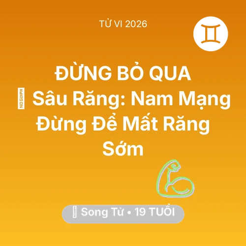 Tử vi Song Tử sinh năm 2007 trong năm 2026: 🦷 Sâu Răng: Nam Mạng Song Tử Đừng Để Mất Răng Sớm